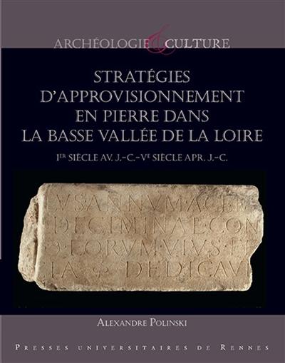 Stratégies d'approvisionnement en pierre dans la basse vallée de la Loire : Ier siècle av. J.-C.-Ve siècle apr. J.-C.