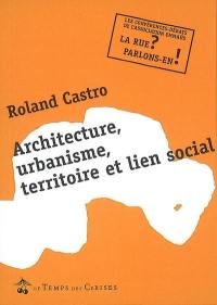 Architecture, urbanisme, territoire et lien social : conférence-débat avec Roland Castro, architecte et urbaniste : mercredi 29 mars 2006
