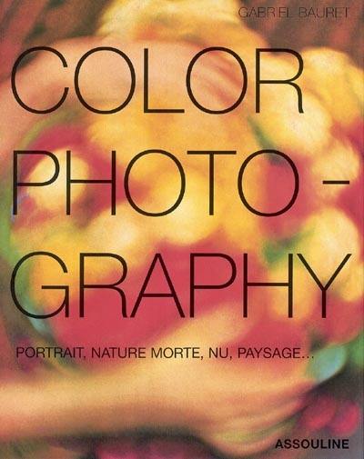 Color photography : portrait, nature morte, nu, paysage...