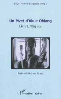 Un mvet d'Akue Obiang : livre 1, Nlan abye