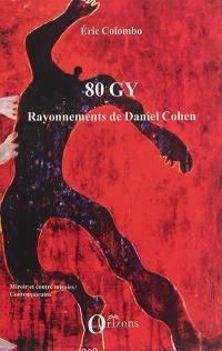80 Gy : rayonnements de Daniel Cohen