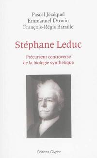 Stéphane Leduc : précurseur controversé de la biologie synthétique