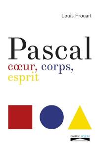 Pascal : coeur, corps, esprit