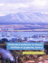 Guide de la recherche en histoire antillaise et guyanaise : Guadeloupe, Martinique, Saint-Domingue, Guyane : XVIIe-XXIe siècle