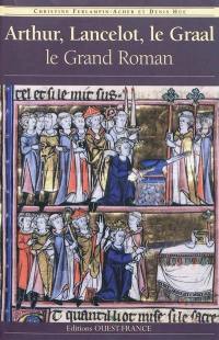 Arthur, Lancelot, le Graal : le grand roman