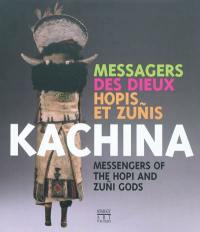 Kachina, messagers des dieux hopis et zunis. Kachina, messengers of the hopi and zuni gods