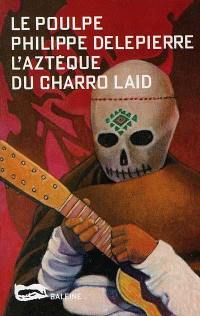 L'Aztèque du Charro Laid