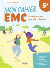 Mon cahier EMC enseignement moral et civique, 5e : nouveau programme