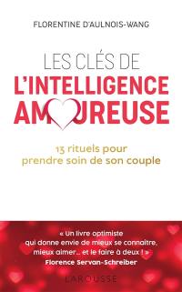Les clés de l'intelligence amoureuse : 13 rituels pour prendre soin de son couple