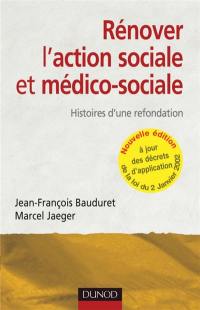 Rénover l'action sociale et médico-sociale : histoires d'une refondation : à jour des décrets d'application de la loi du 2 janvier 2002