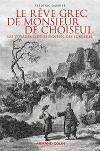 Le rêve grec de monsieur de Choiseul : les voyages d'un Européen des Lumières