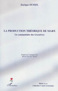 La production théorique de Marx : un commentaire des Grundrisse