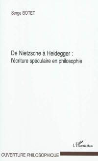De Nietzsche à Heidegger : l'écriture spéculaire en philosophie