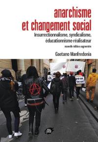 Anarchisme et changement social : insurrectionnalisme, syndicalisme, éducationnisme-réalisateur