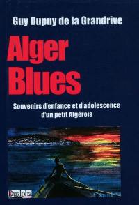 Alger blues : souvenirs d'enfance et d'adolescence d'un petit Algérois