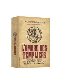 L'ombre des Templiers : voyage au coeur d'une histoire de France secrète et mystérieuse