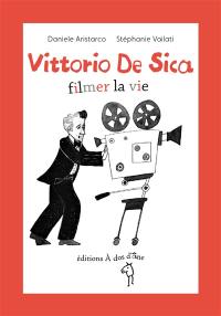Vittorio De Sica : filmer la vie