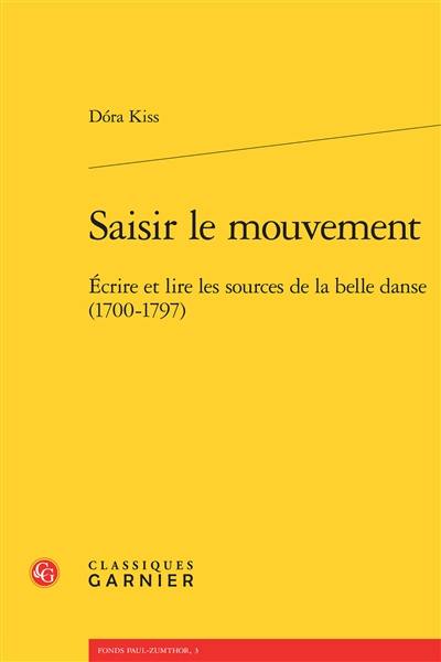 Saisir le mouvement : écrire et lire les sources de la belle danse (1700-1797)