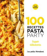 100 recettes pasta party : super débutants