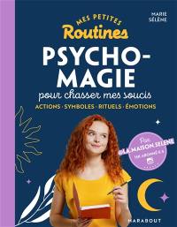Mes petites routines psycho-magie pour chasser mes soucis : actions, symboles, rituels, émotions