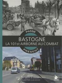 Bastogne : la 101st Airborne au combat : passé-présent