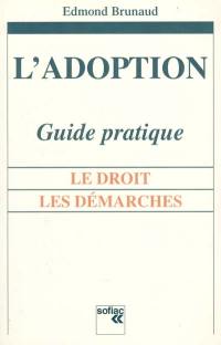 L'adoption, guide pratique : le droit, les démarches
