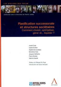 Planification successorale et structures sociétaires : comment choisir, optimaliser, gérer et... liquider ?