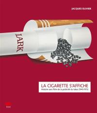 La cigarette s'affiche : histoire sans filtre de la publicité du tabac (1945-1973)