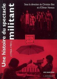 Une histoire du spectacle militant : théâtre et cinéma militants 1966-1981