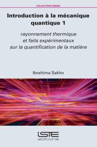 Introduction à la mécanique quantique. Vol. 1. Rayonnement thermique et faits expérimentaux sur la quantification de la matière