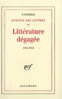 Hygiène des lettres. Vol. 2. Littérature dégagée, 1942-1953