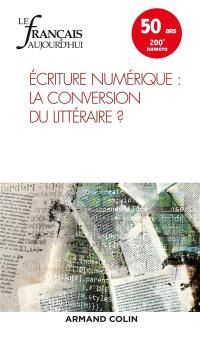Français aujourd'hui (Le), n° 200. Ecriture numérique : la conversion du littéraire ?