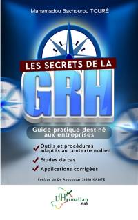 Les secrets de la GRH : guide pratique destiné aux entreprises : outils et procédures adaptés au contexte malien, études de cas, applications corrigées