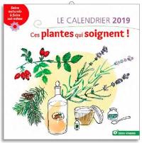Ces plantes qui soignent ! : le calendrier 2019 : soins naturels à  faire soi-même