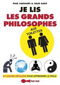 Je lis les grands philosophes aux toilettes : 67 leçons décalées pour apprendre la philo