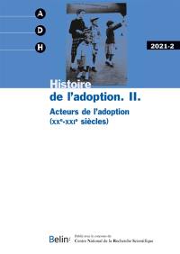 Annales de démographie historique, n° 2 (2021). Histoire de l'adoption, 2 : acteurs de l'adoption (XXe-XXIe siècles)