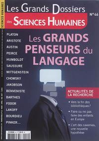 Grands dossiers des sciences humaines (Les), n° 46. Les grands penseurs du langage