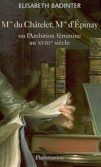 Mme du Châtelet, Mme d'Epinay ou L'ambition féminine au XVIIIe siècle
