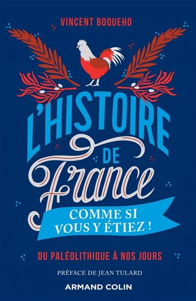 L'histoire de France comme si vous y étiez ! : du paléolithique à nos jours