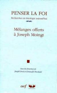 Penser la foi : recherches en théologie aujourd'hui : mélanges offerts à Joseph Moingt