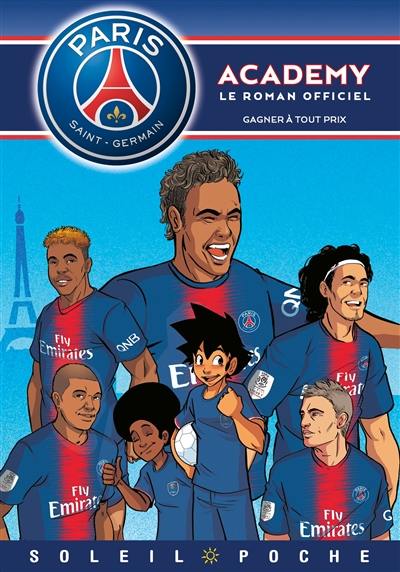 Paris Saint-Germain Academy : le roman officiel. Vol. 10. Gagner à tout prix