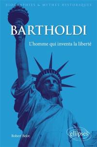 Bartholdi : l'homme qui inventa la liberté