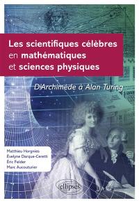 Les scientifiques célèbres en mathématiques et sciences physiques : d'Archimède à Alan Turing