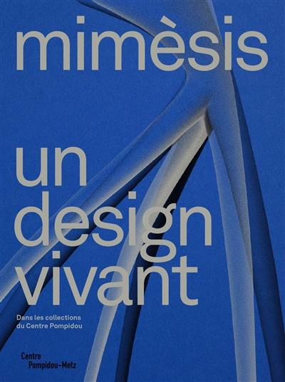 Mimèsis, un design vivant : dans les collections du Centre Pompidou