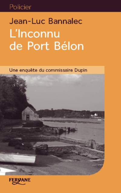 Une enquête du commissaire Dupin. L'inconnu de Port Bélon