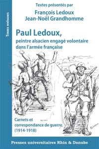 Paul Ledoux, peintre alsacien engagé volontaire dans l'armée française : carnets et correspondance de guerre (1914-1918)