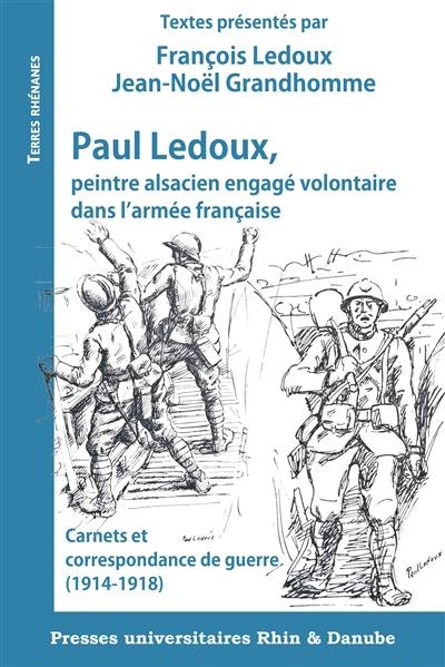 Paul Ledoux, peintre alsacien engagé volontaire dans l'armée française : carnets et correspondance de guerre (1914-1918)