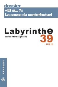 Labyrinthe, n° 39. Et si... ? : la cause du contrefactuel