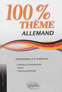 100% thème allemand : entraînement à la traduction : littérature, presse, thème grammatical
