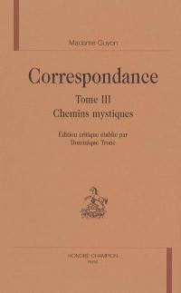 Correspondance. Vol. 3. Chemins mystiques